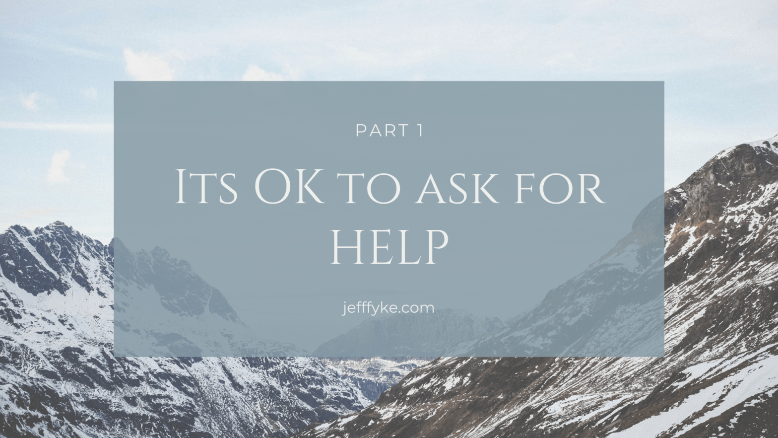 Jeff Fyke blog title image - Its Ok to ask for help